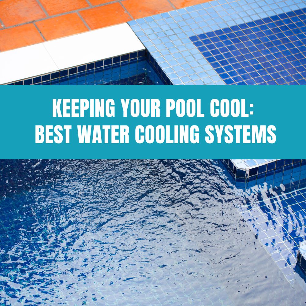 Keeping Your Pool Cool: Best Water Cooling Systems – Aquadoc