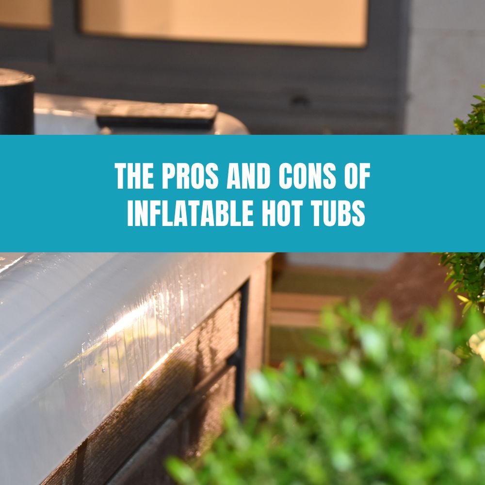 The Pros And Cons Of Inflatable Hot Tubs Aquadoc