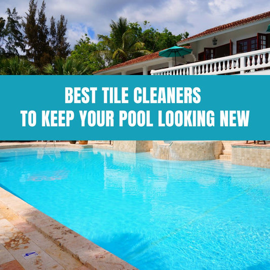 Choosing the best tile cleaner to keep your pool looking new and pristine