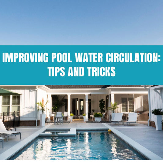 Tips for improving pool water circulation to maintain clean and healthy pool water