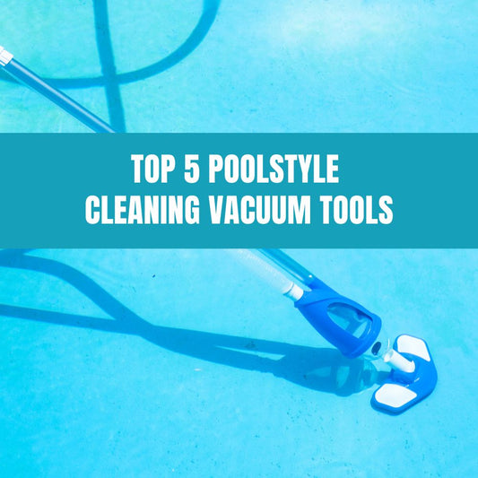 Top 5 PoolStyle Cleaning Vacuum Tools