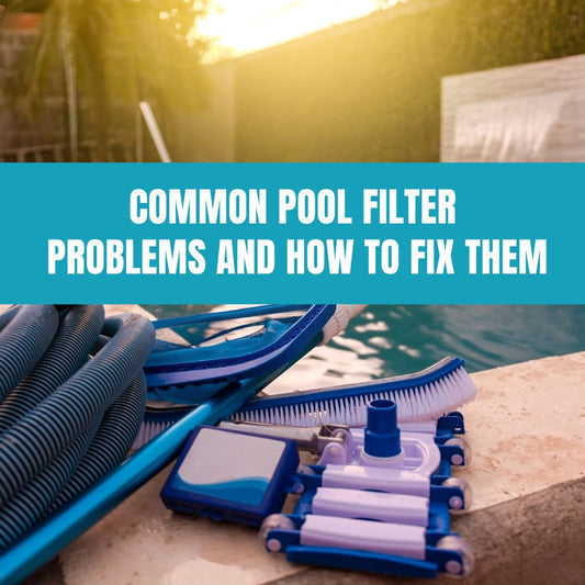 Common pool filter problems and solutions for effective filtration