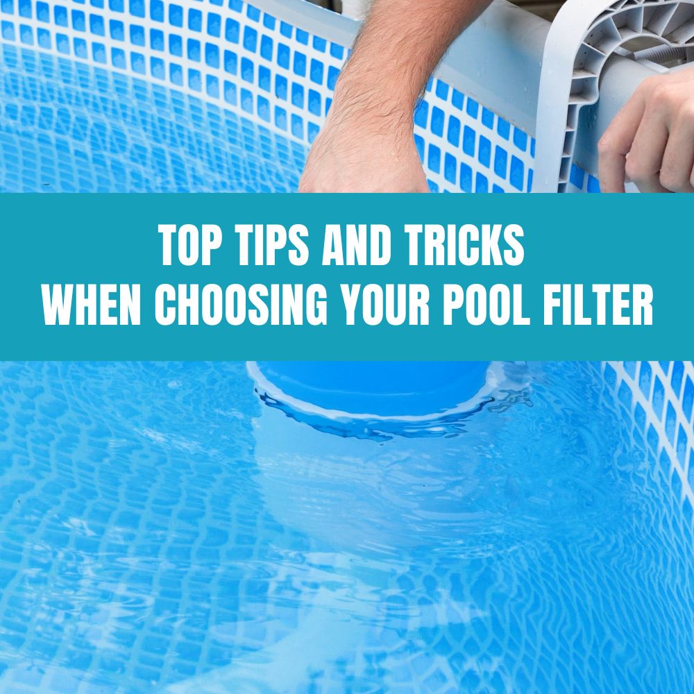 Top tips for choosing the right pool filter for clean and clear wate