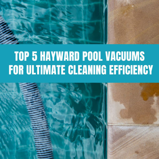 Top 5 Hayward pool vacuums for ultimate cleaning efficiency