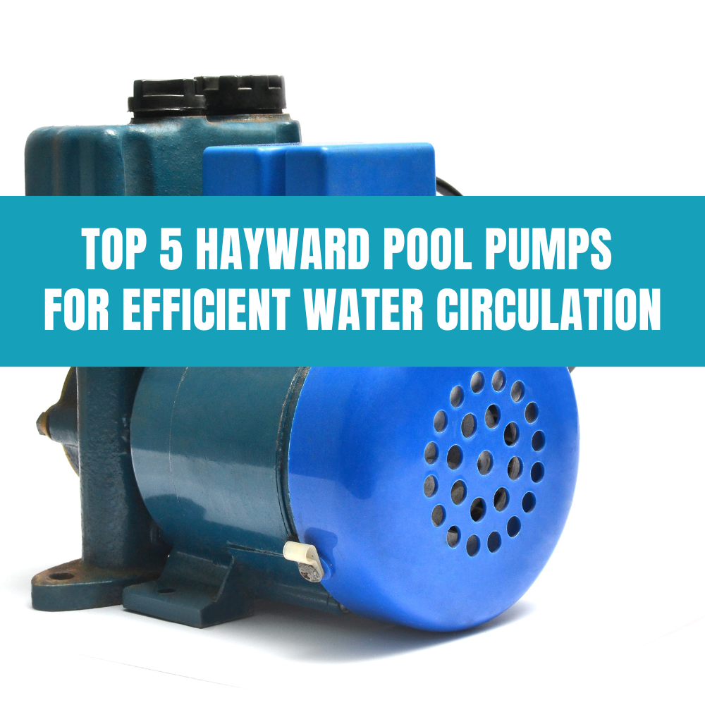 Top 5 Hayward Pool Pumps for Efficient Water Circulation – AquaDoc