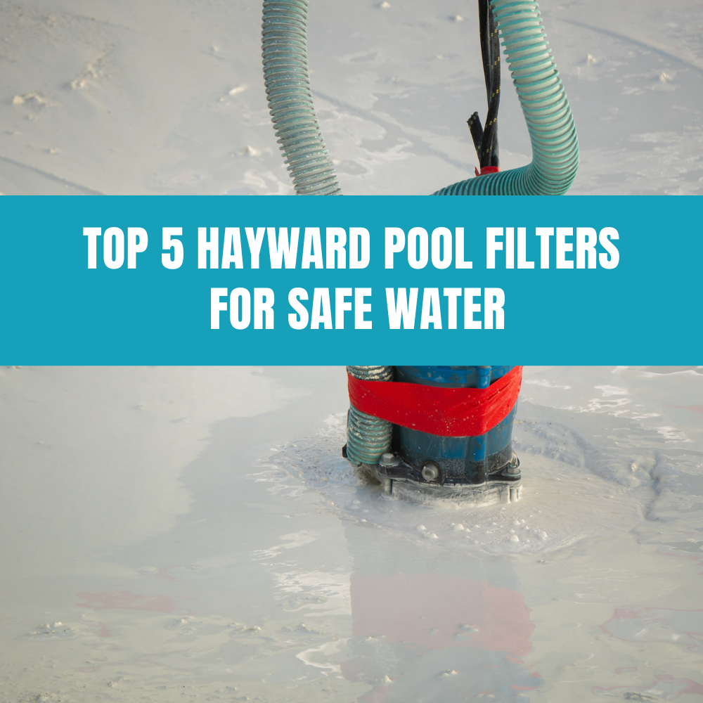 Top 5 Hayward pool filters for safe water