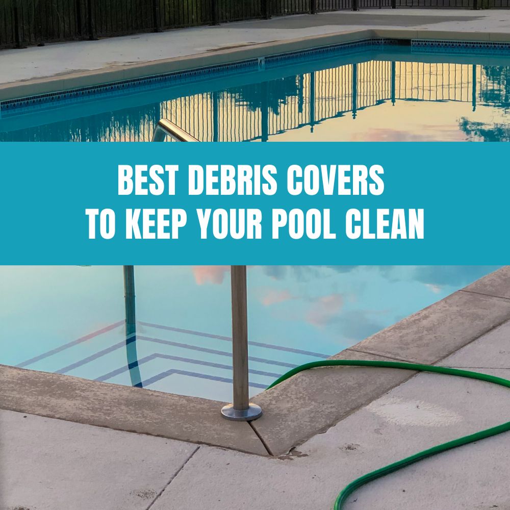 Choosing the best debris cover to keep your pool clean and reduce maintenance