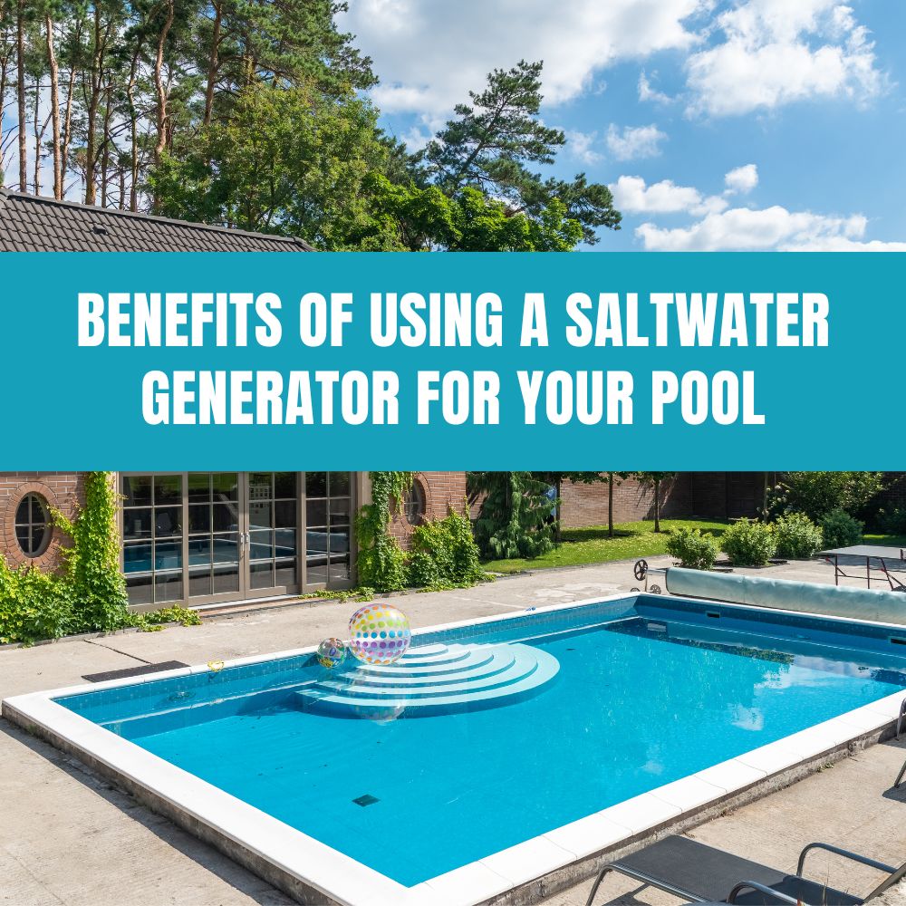 Using a saltwater generator to improve pool water quality and reduce maintenance