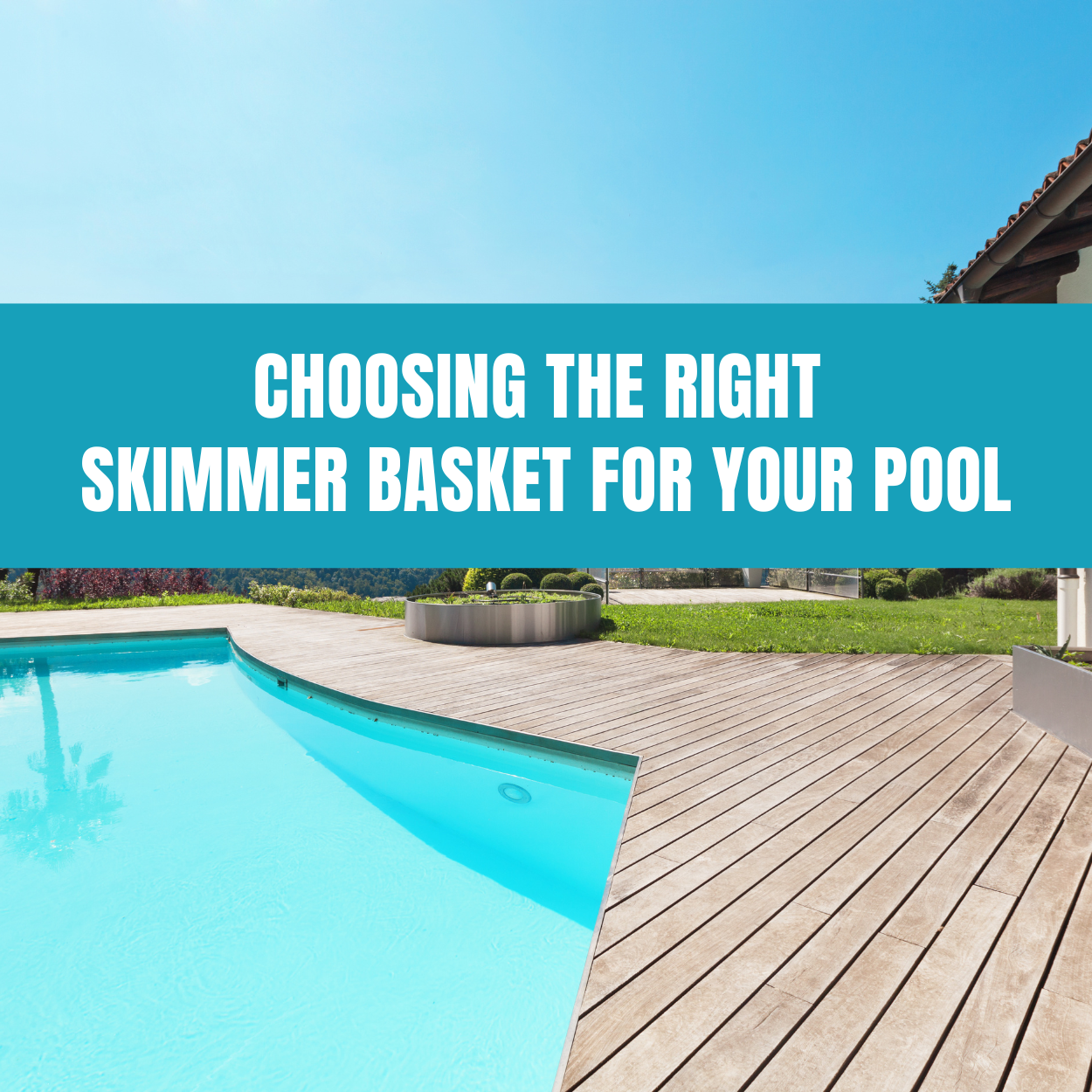 Choosing the Right Skimmer Basket for Your Pool