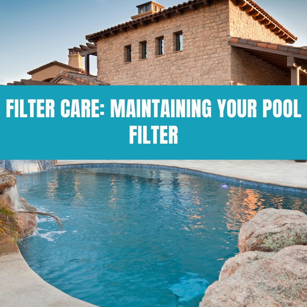 Filter Care Maintaining Your Pool Filter