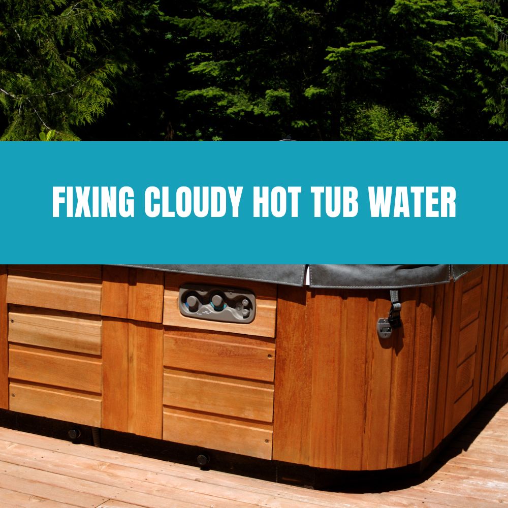 Fixing cloudy hot tub water with proper maintenance and care