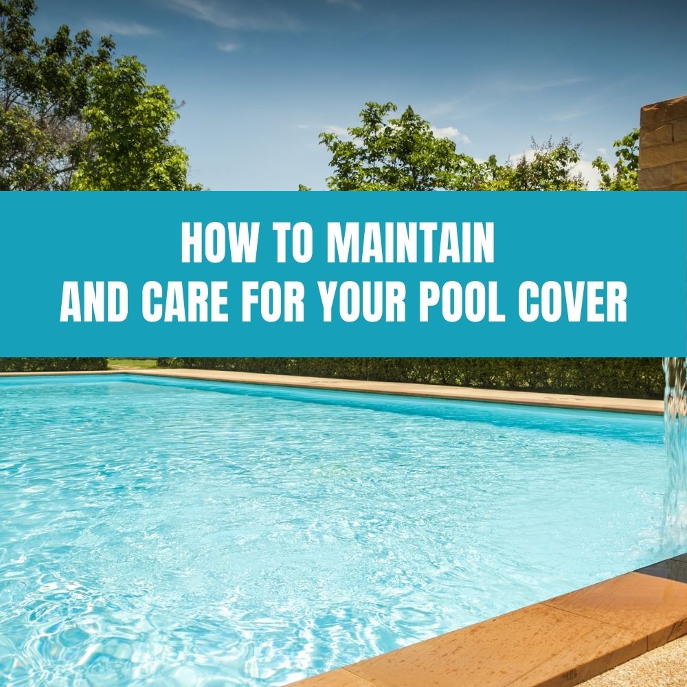 Guide on maintaining and caring for your pool cover to ensure longevity and effectiveness