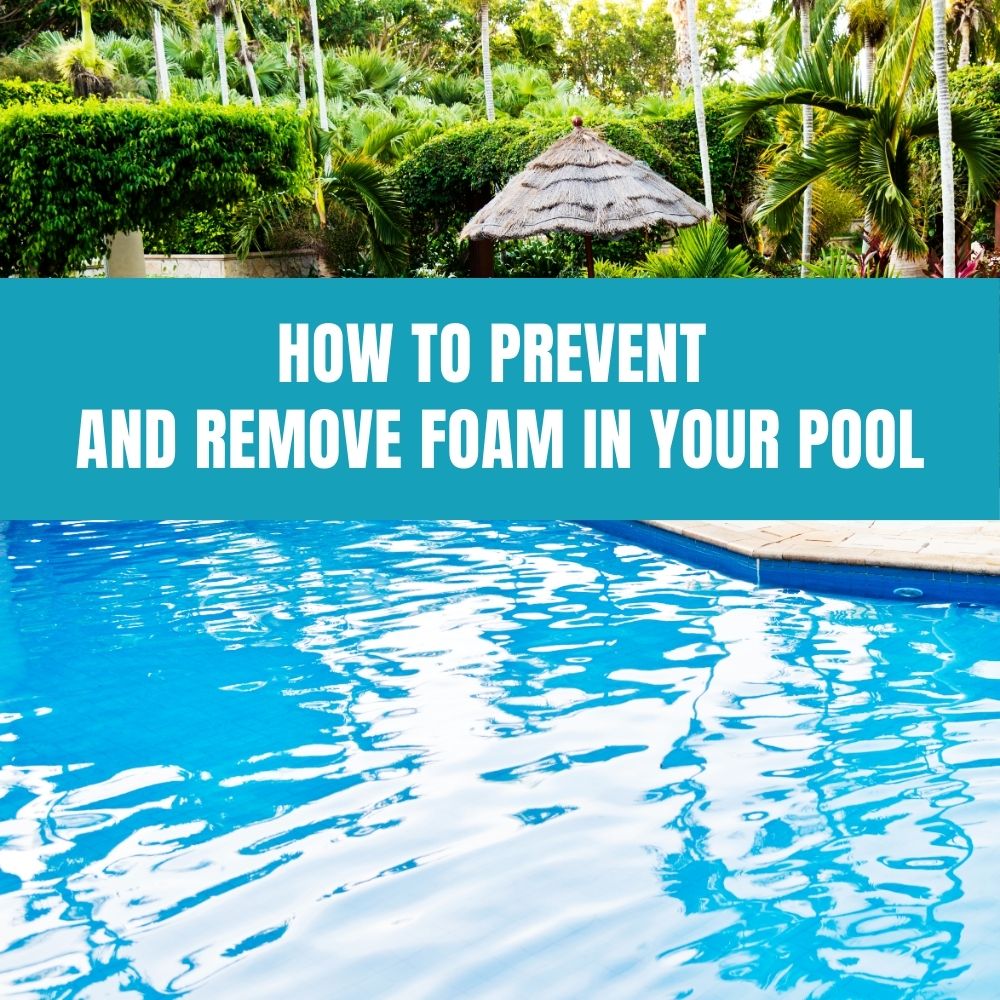 Tips for preventing and removing foam in your pool for clear and clean water